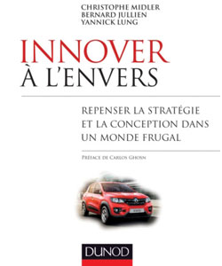 Midler, C., Jullien, B., et Lung, Y., Innover à l’envers – Repenser la stratégie et la conception dans un monde frugal, Paris, ditions Dunod, 2017, 224 p.